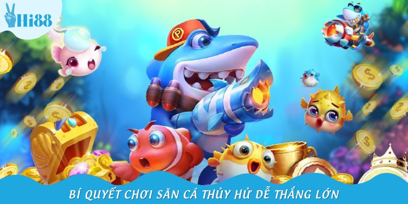 Bí quyết chơi săn cá thủy hử dễ thắng lớn