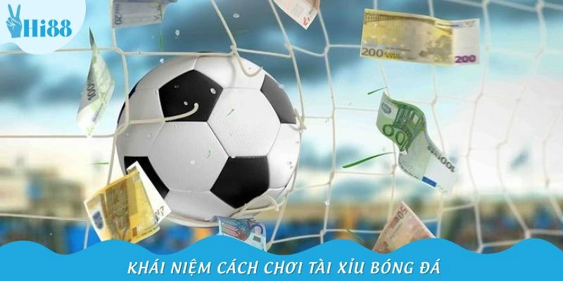 Cẩm nang cách chơi tài xỉu bóng đá từ a đến z
