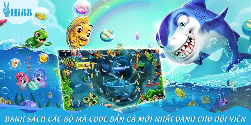 Danh sách các bộ mã code bắn cá mới nhất dành cho hội viên