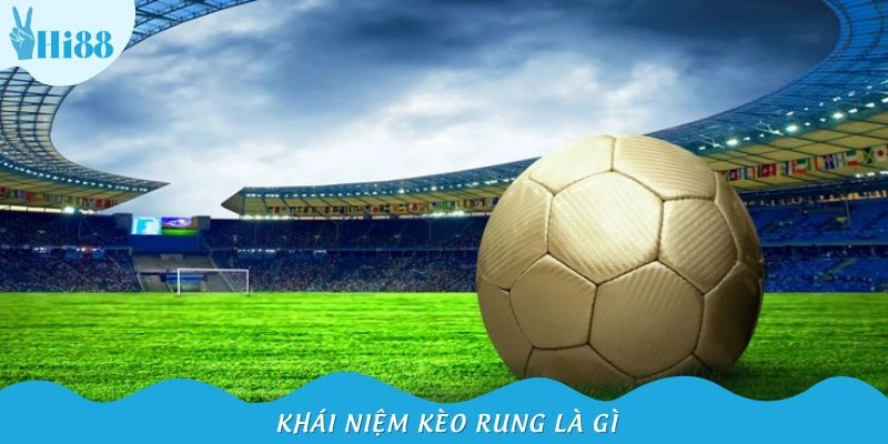 Khái quát về kèo rung bóng đá