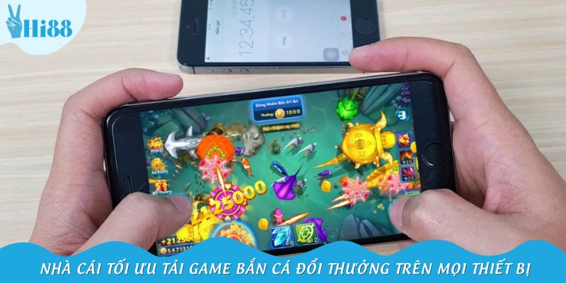 Nhà cái tối ưu tải game bắn cá đổi thưởng trên mọi thiết bị