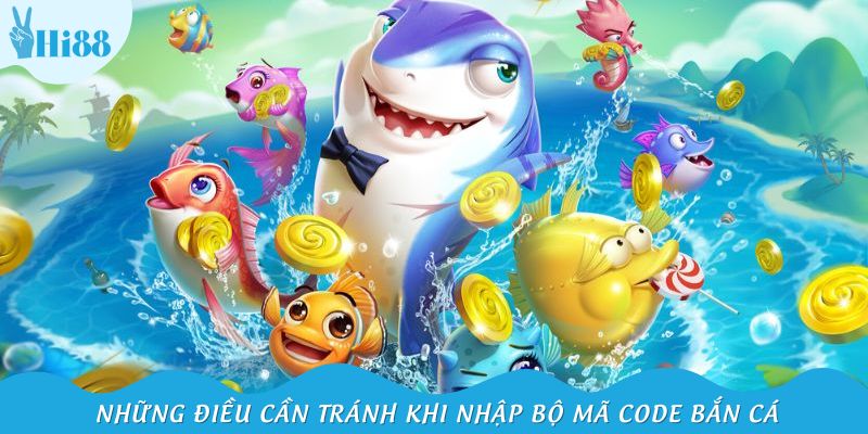 Những điều cần tránh khi nhập bộ mã code bắn cá