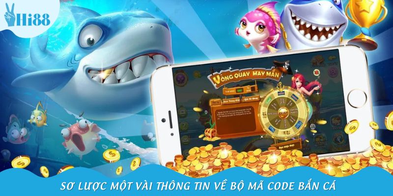 Sơ lược một vài thông tin về bộ mã code bắn cá