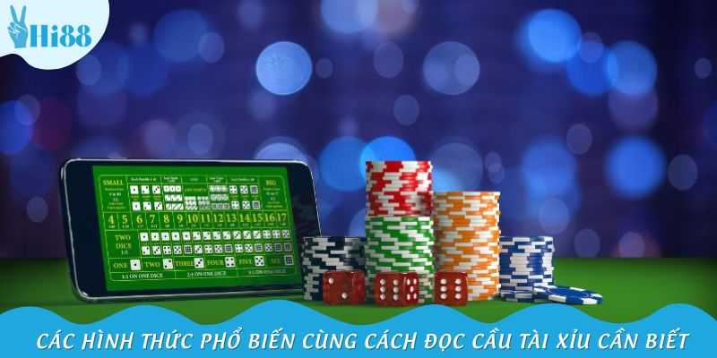 Các hình thức phổ biến cùng cách đọc cầu Tài Xỉu cần biết