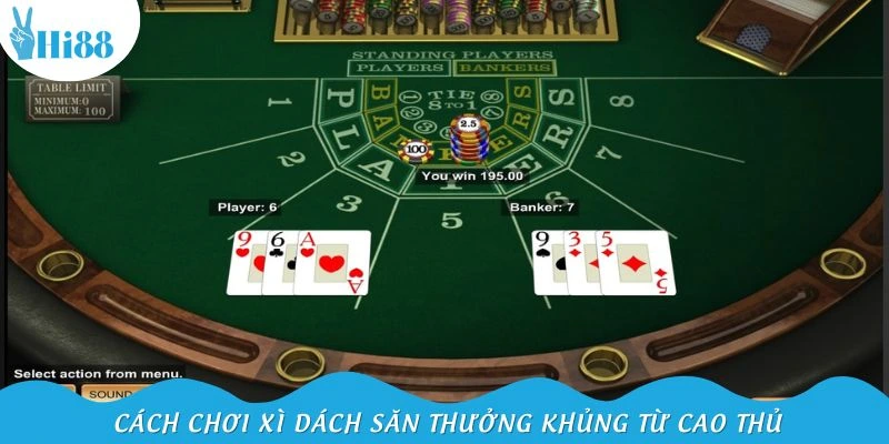 Cách chơi xì dách săn thưởng khủng từ cao thủ