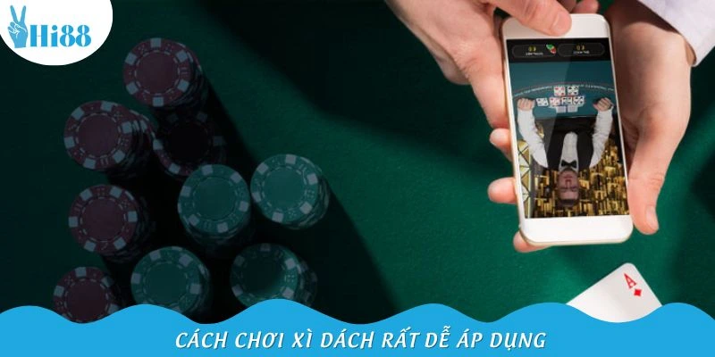 Cách chơi xì dách rất dễ áp dụng