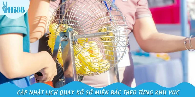 Cập nhật lịch quay xổ số miền Bắc theo từng khu vực