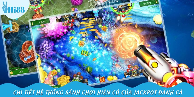 Chi tiết hệ thống sảnh chơi hiện có của Jackpot đánh cá