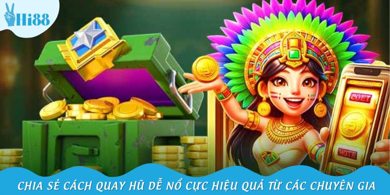 Chia sẻ cách quay hũ dễ nổ cực hiệu quả từ các chuyên gia