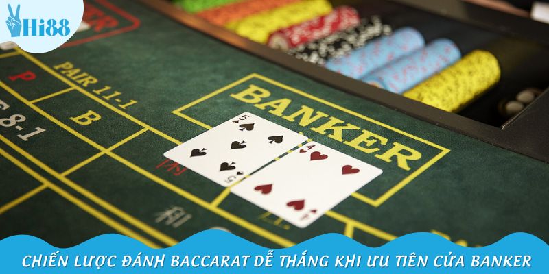 Chiến lược đánh Baccarat dễ thắng khi ưu tiên cửa Banker