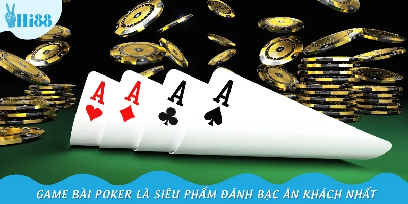 Game bài Poker là siêu phẩm đánh bạc ăn khách nhất