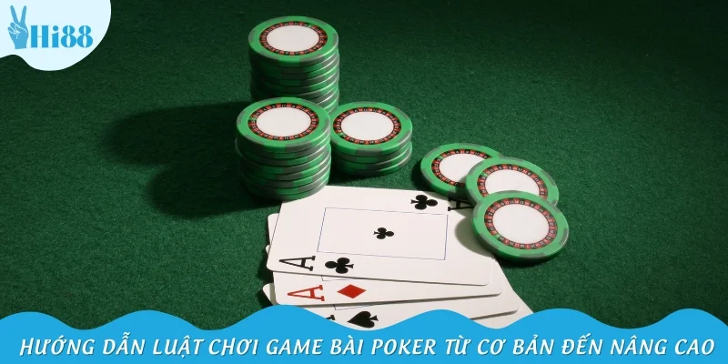 Hướng dẫn luật chơi game bài Poker từ cơ bản đến nâng cao
