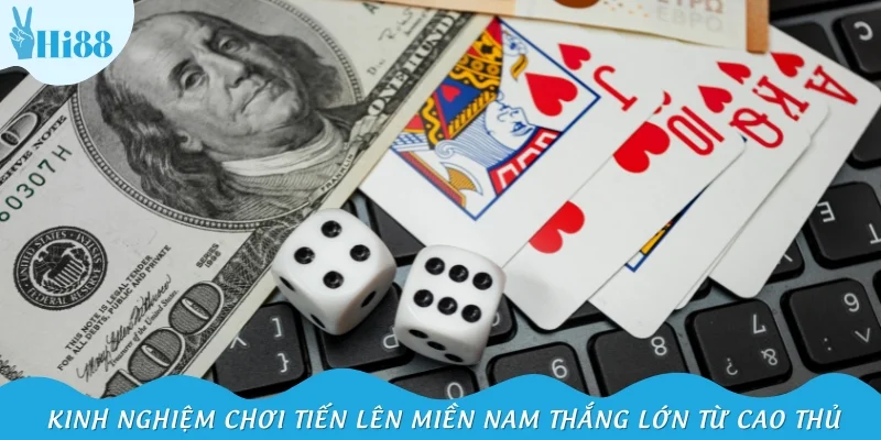 Kinh nghiệm chơi tiến lên miền Nam thắng lớn từ cao thủ