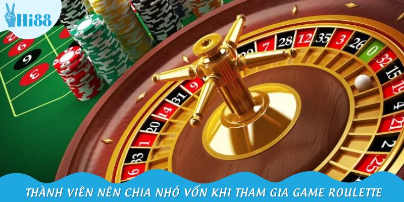 Thành viên nên chia nhỏ vốn khi tham gia game Roulette đỉnh cao