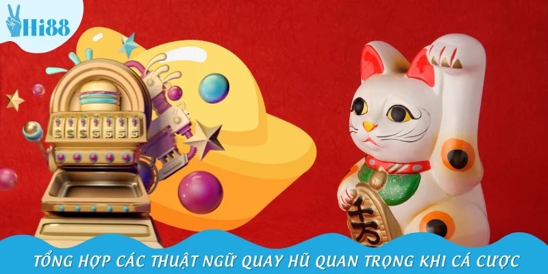 Tổng hợp các thuật ngữ quay hũ quan trọng khi cá cược