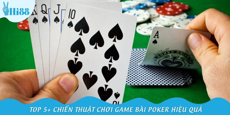 Top 5+ chiến thuật chơi game bài Poker hiệu quả, thắng lớn