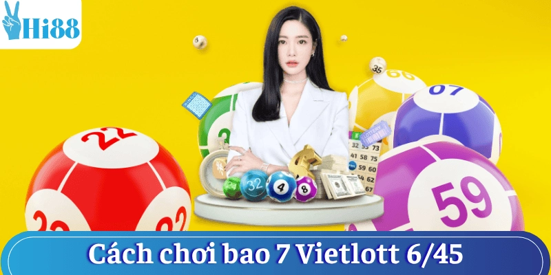 cach-choi-bao-7-vietlott-6-45-chi-tiet